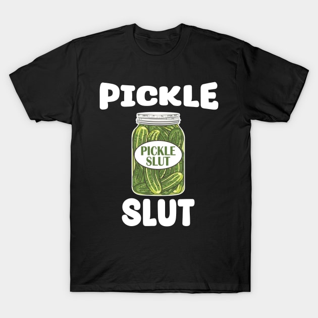 Pickle Slut - Who Loves Pickles T-Shirt by urlowfur